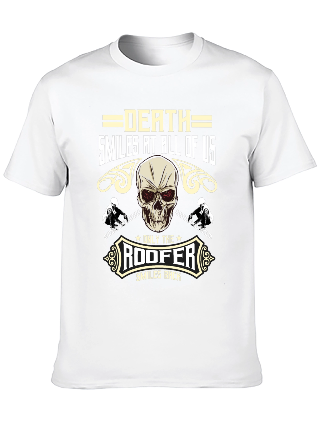 Death Smiles at All of Us Roofer T-Shirt