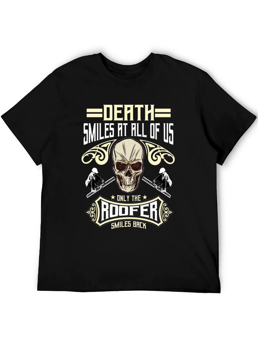 Death Smiles at All of Us Roofer T-Shirt