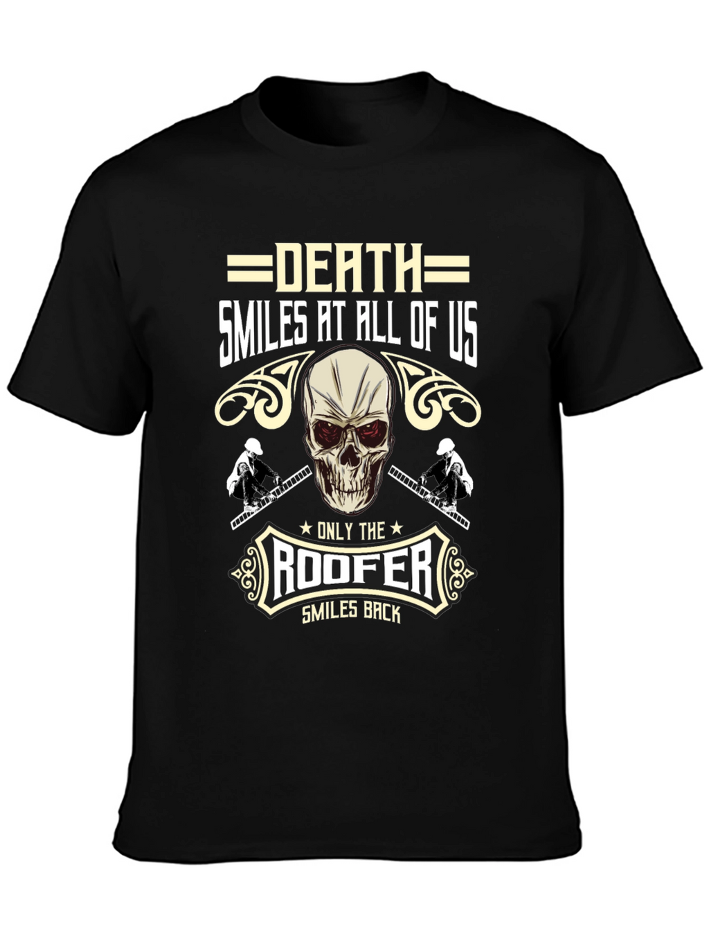 Death Smiles at All of Us Roofer T-Shirt