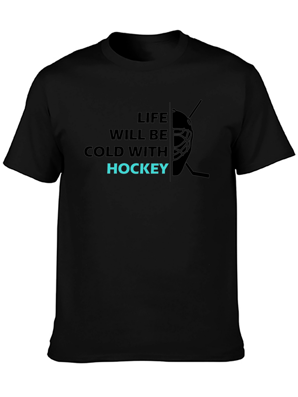 Life Will Be Cold with Hockey T-Shirt