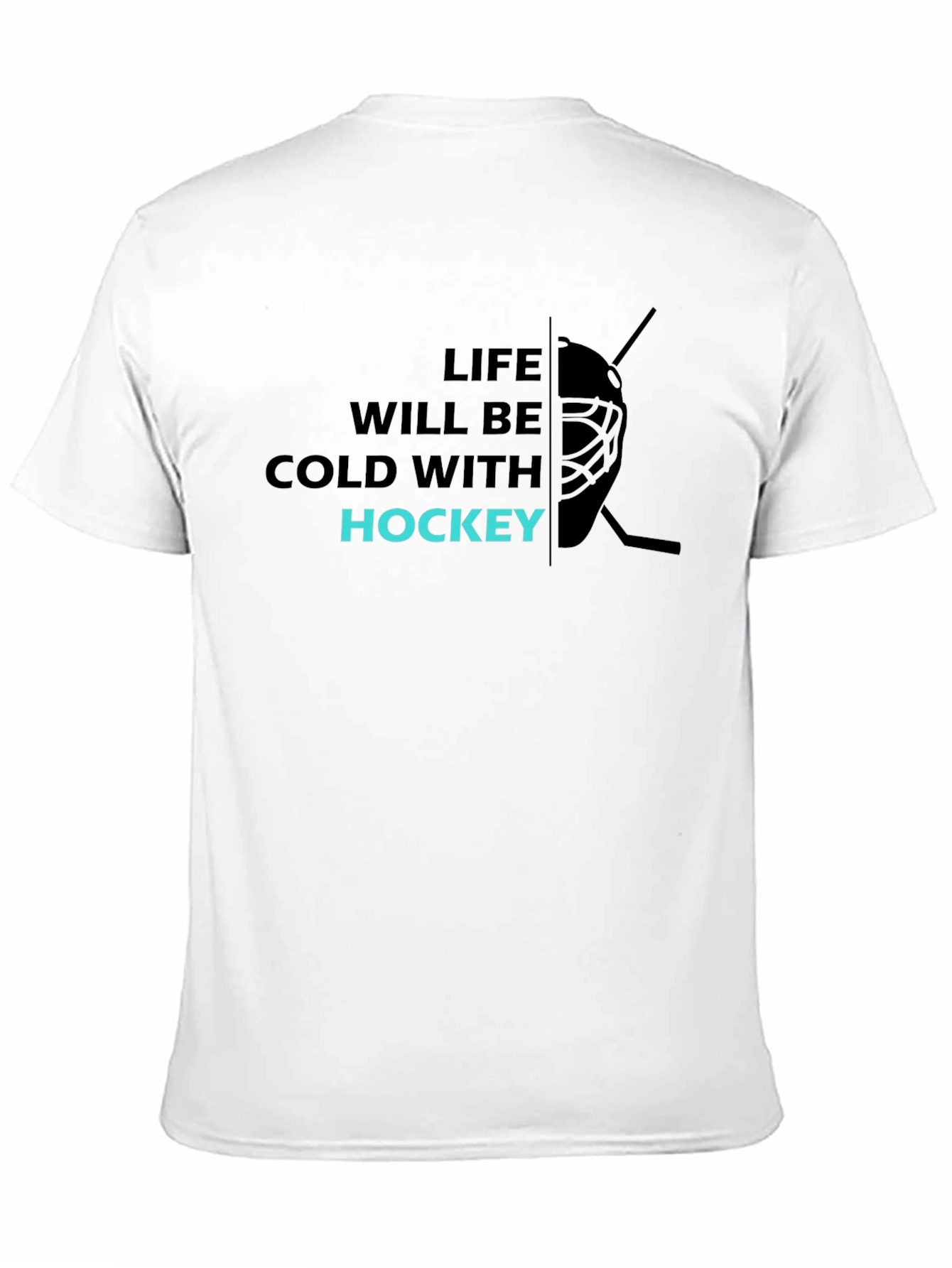 Life Will Be Cold with Hockey T-Shirt