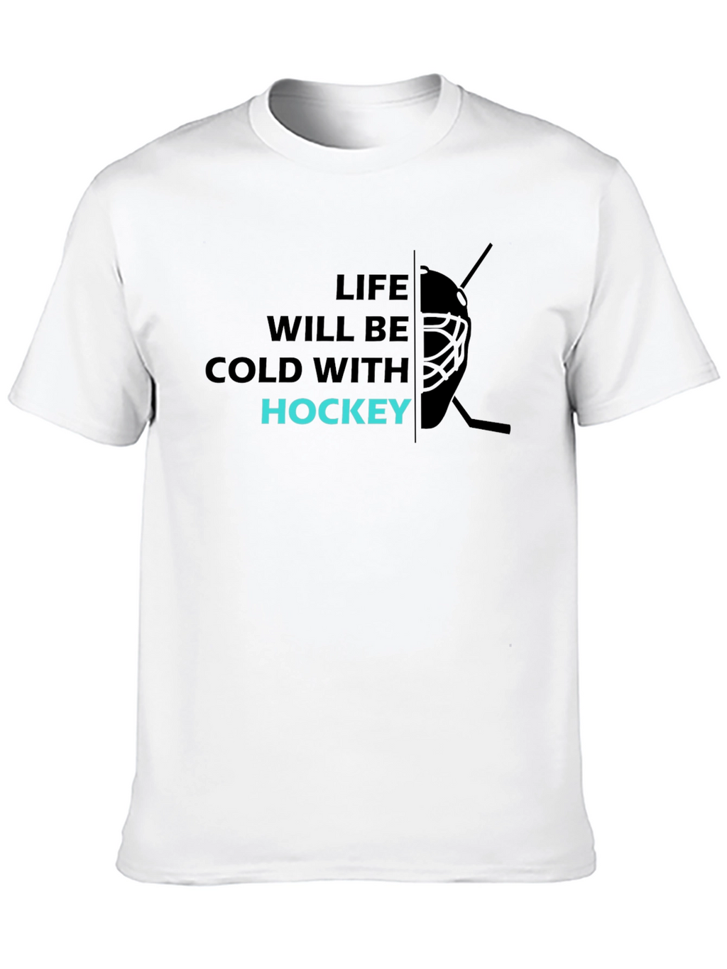 Life Will Be Cold with Hockey T-Shirt