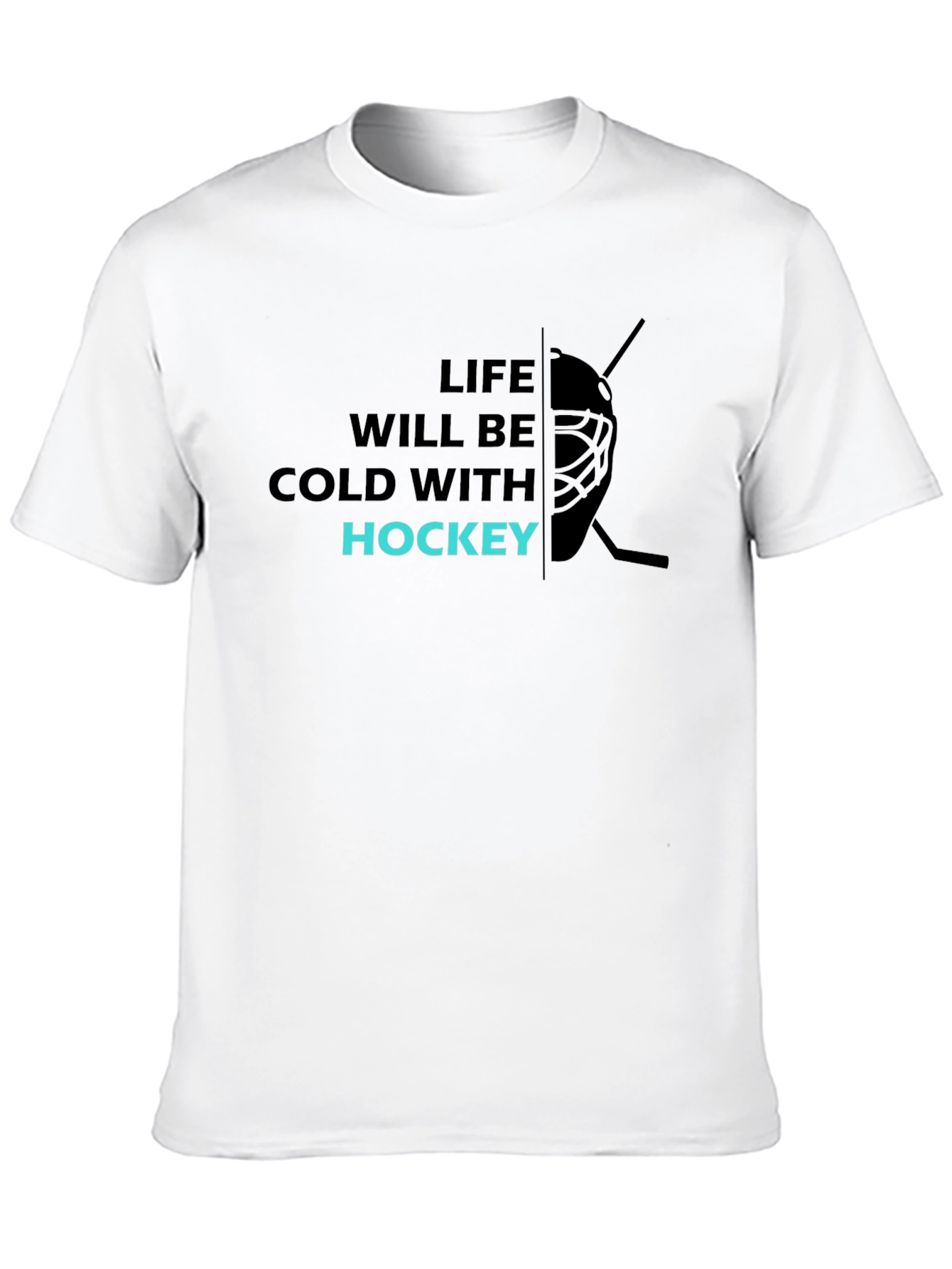 Life Will Be Cold with Hockey T-Shirt