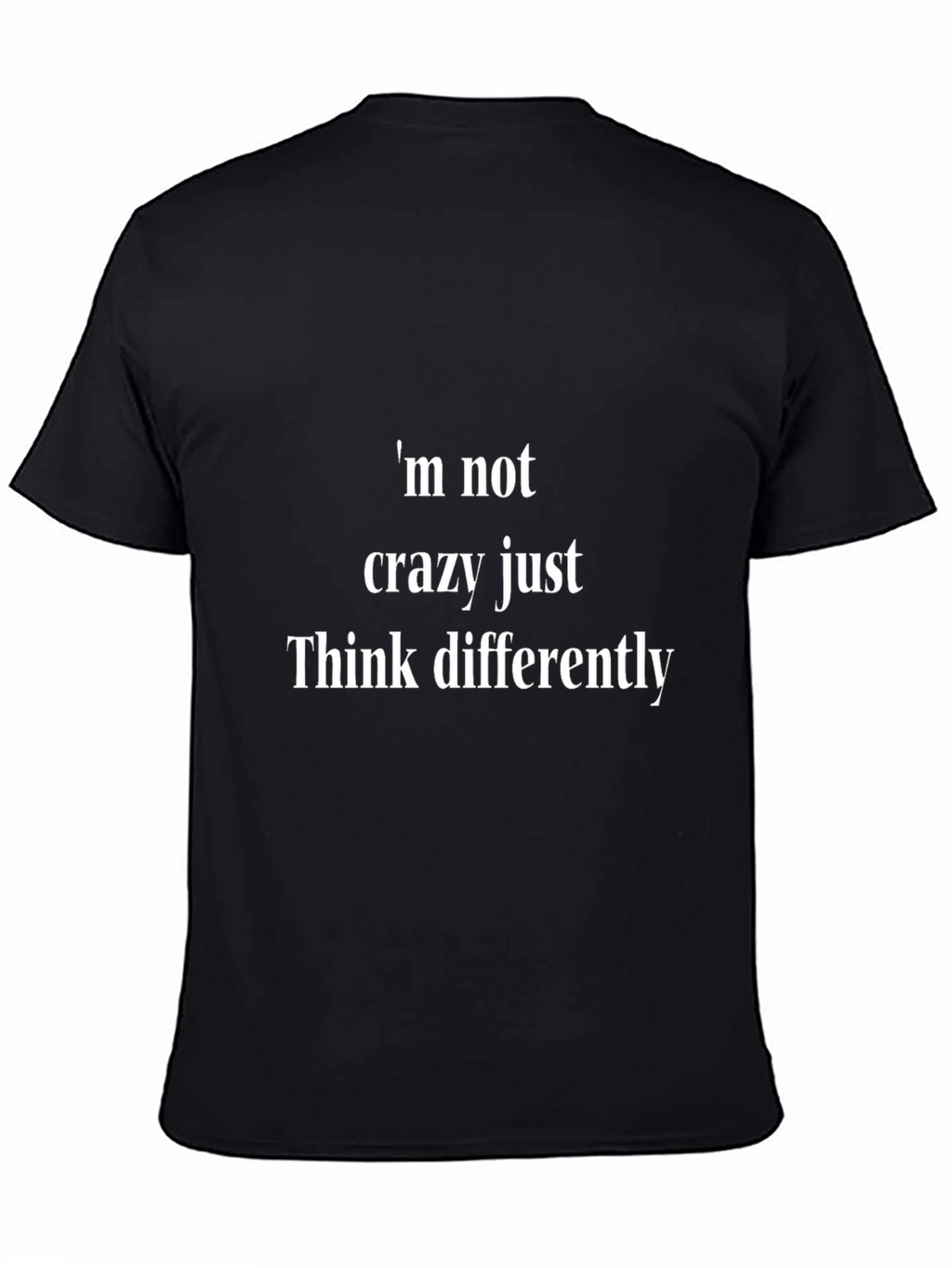 Im Not Crazy Just Think Differently - Novelty T-Shirt