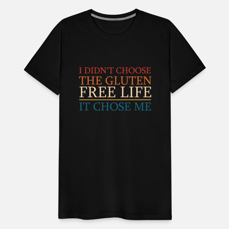 I DIDN'T CHOOSE THE GLUTEN FREE LIFE IT CHOSE ME
