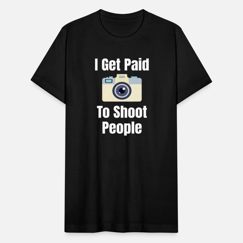 I Get Paid To Shoot People Funny Photographer