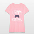 I Have Everything Under Control Funny Video Gamer