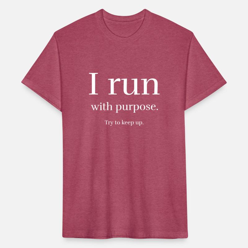I Run with purpose try to keep up