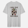 I Still play with Dolls