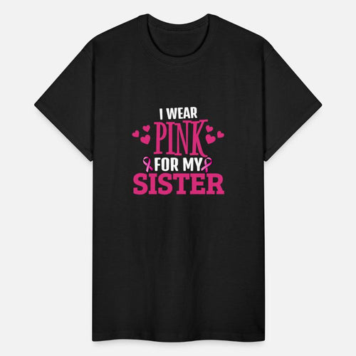 "I Wear Pink for My Sister - Support Breast Cancer