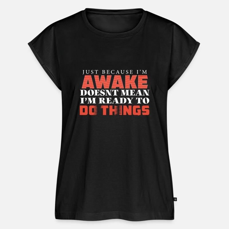 I'm Awake Doesn't Mean I'm Ready To Do Thing