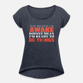 I'm Awake Doesn't Mean I'm Ready To Do Thing