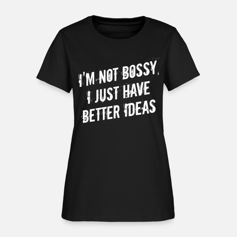 I'm not bossy, I just have better ideas