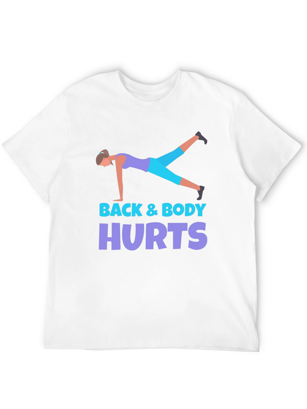 Back & Body Hurts Workout T-Shirt