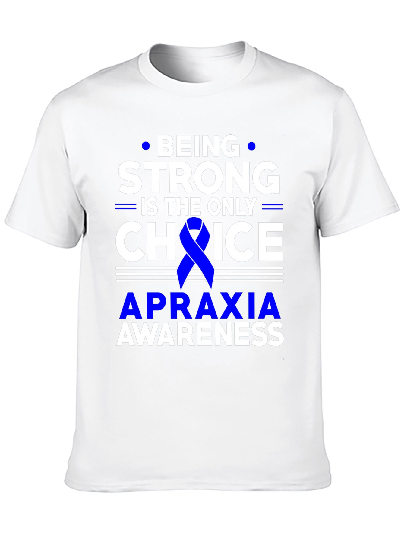Apraxia Awareness T-Shirt - Being Strong is the Only Choice