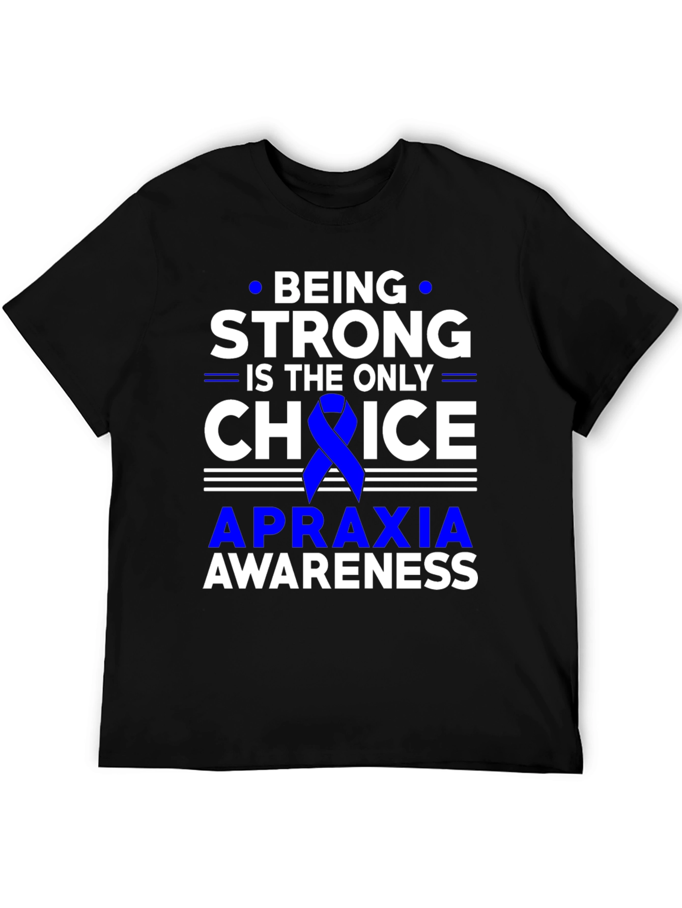 Apraxia Awareness T-Shirt - Being Strong is the Only Choice
