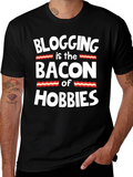 Blogging is the Bacon of Hobbies T-Shirt