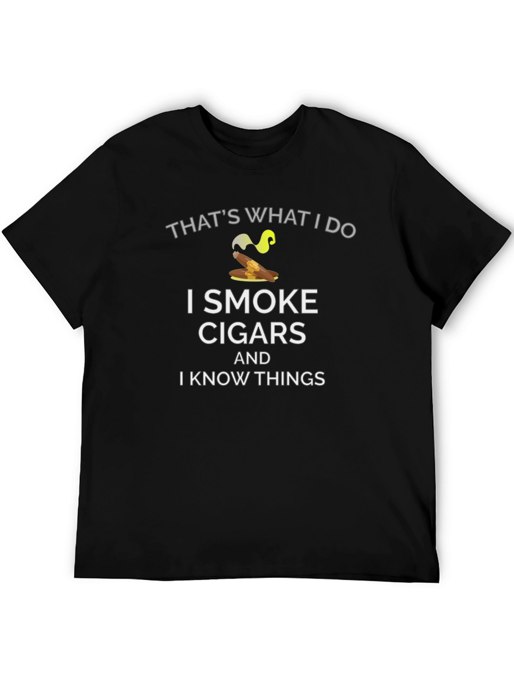 I Smoke Cigars and I Know Things T-Shirt
