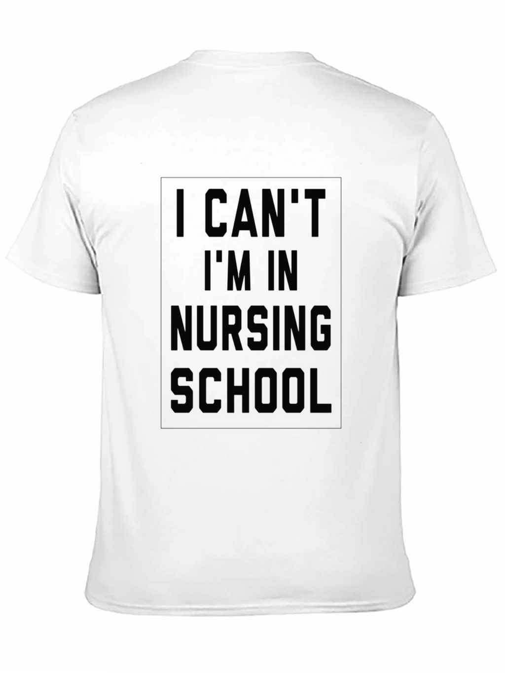 Nursing School T-Shirt - I Cant Im In