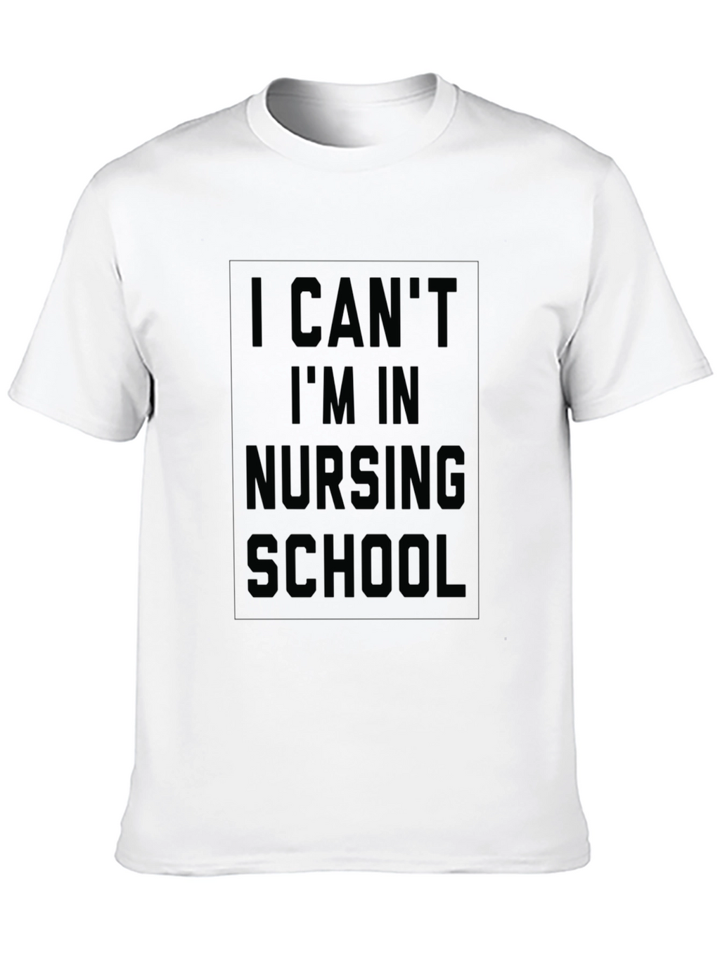 Nursing School T-Shirt - I Cant Im In