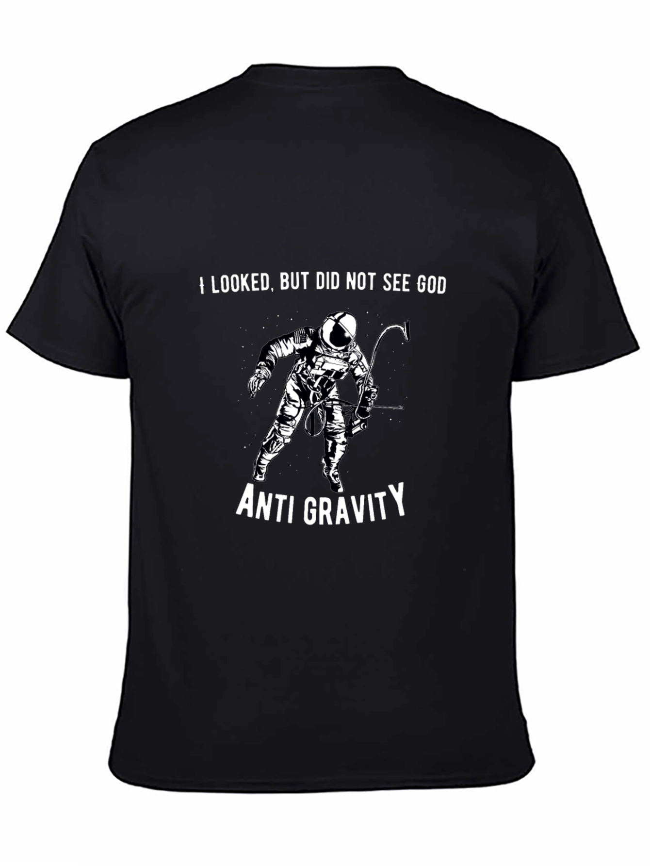 Anti Gravity Astronaut T-Shirt - I Looked But Did Not See God