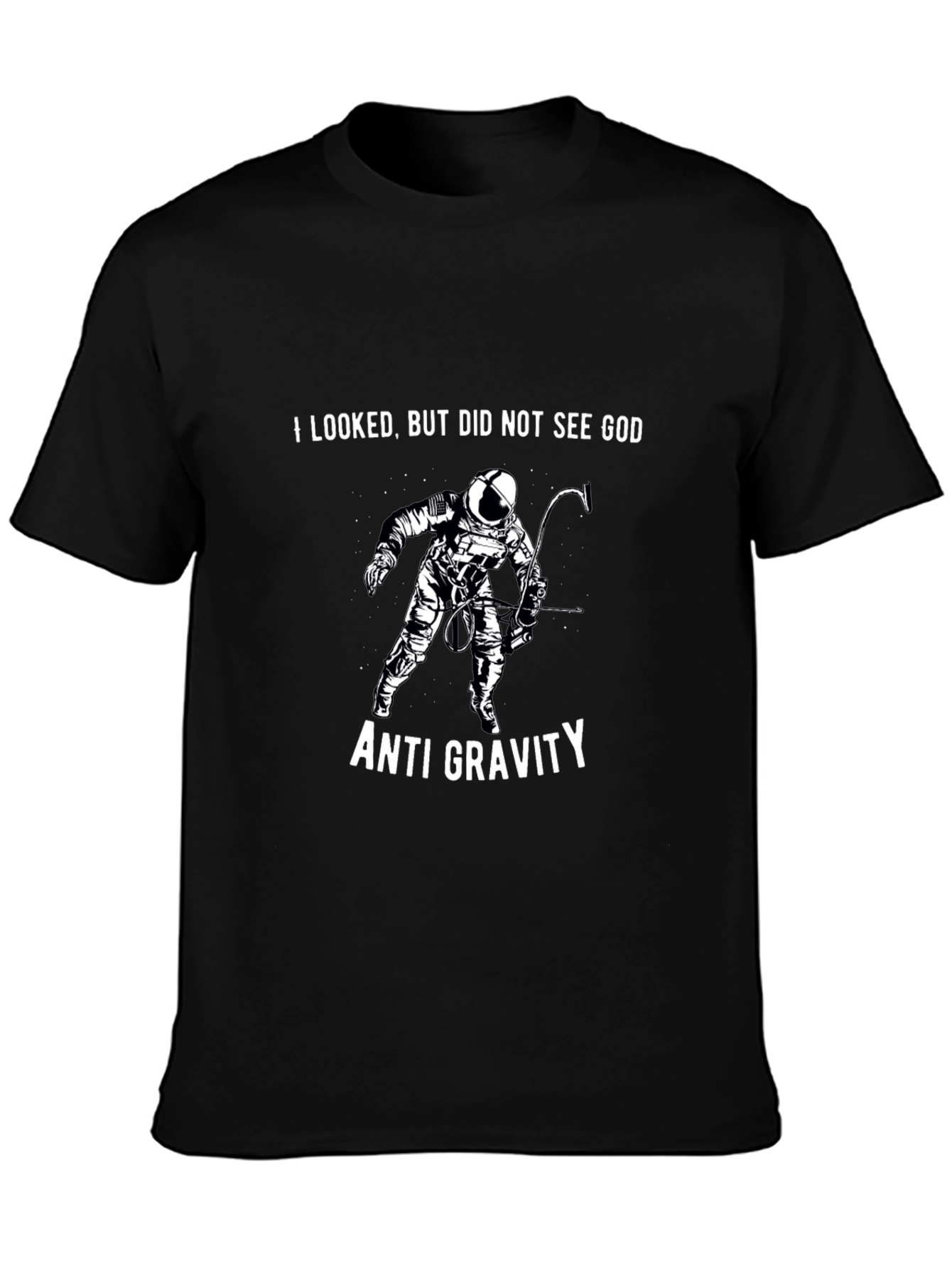 Anti Gravity Astronaut T-Shirt - I Looked But Did Not See God