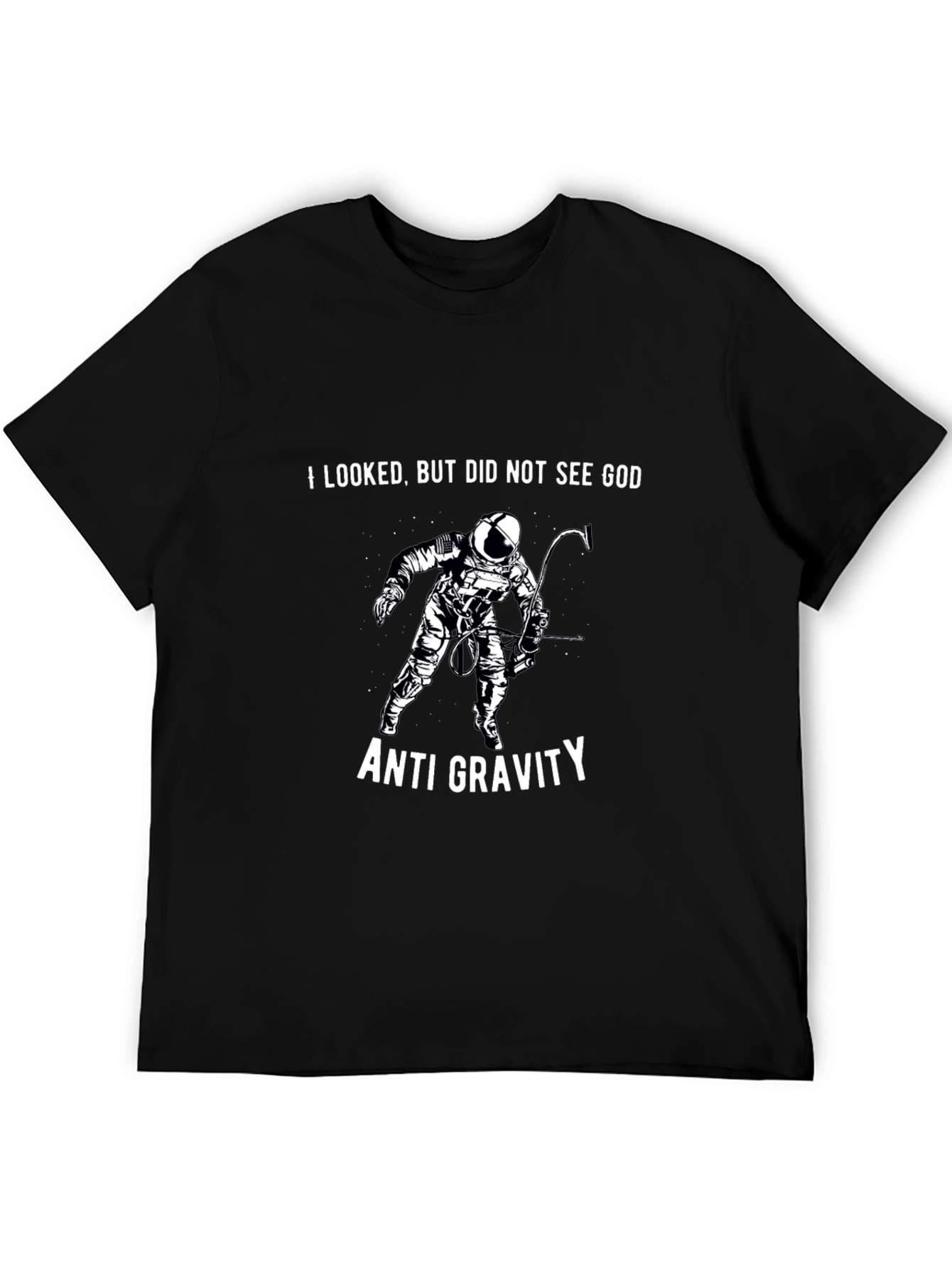Anti Gravity Astronaut T-Shirt - I Looked But Did Not See God