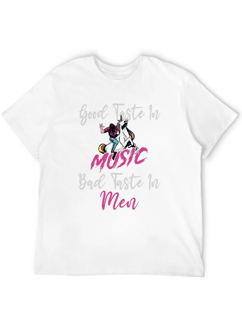 Good Taste in Music Bad Taste in Men T-Shirt