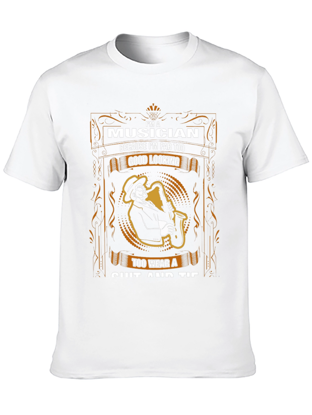 Musician T-Shirt - Too Good Looking for Suits!