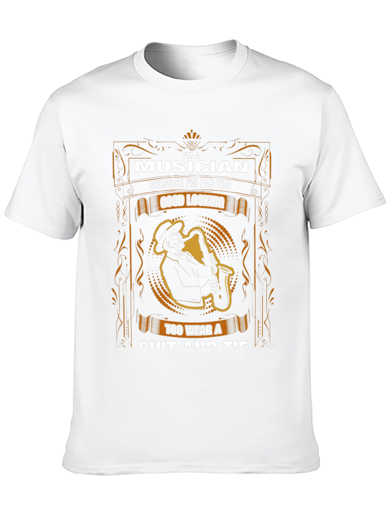 Musician T-Shirt - Too Good Looking for Suits!