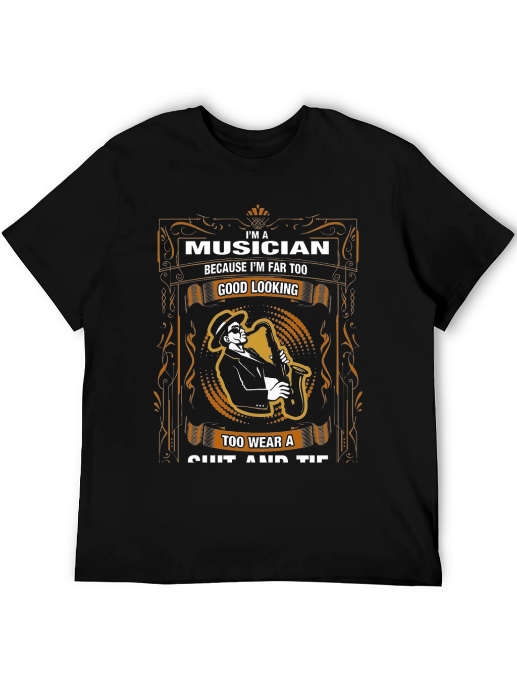Musician T-Shirt - Too Good Looking for Suits!