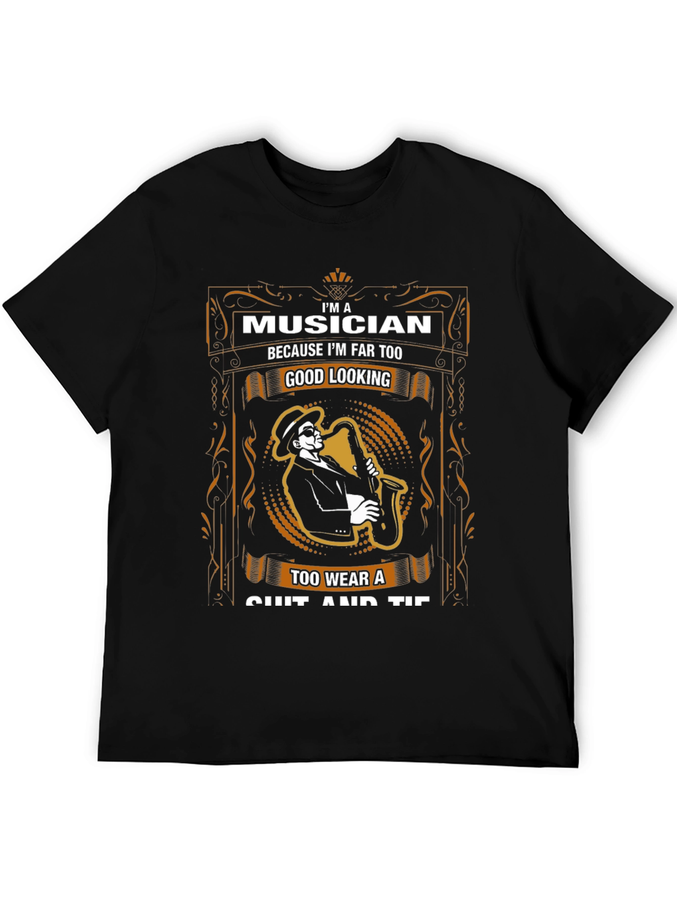 Musician T-Shirt - Too Good Looking for Suits!
