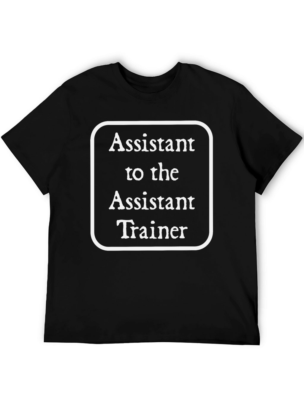 Assistant to the Assistant Trainer Black T-Shirt