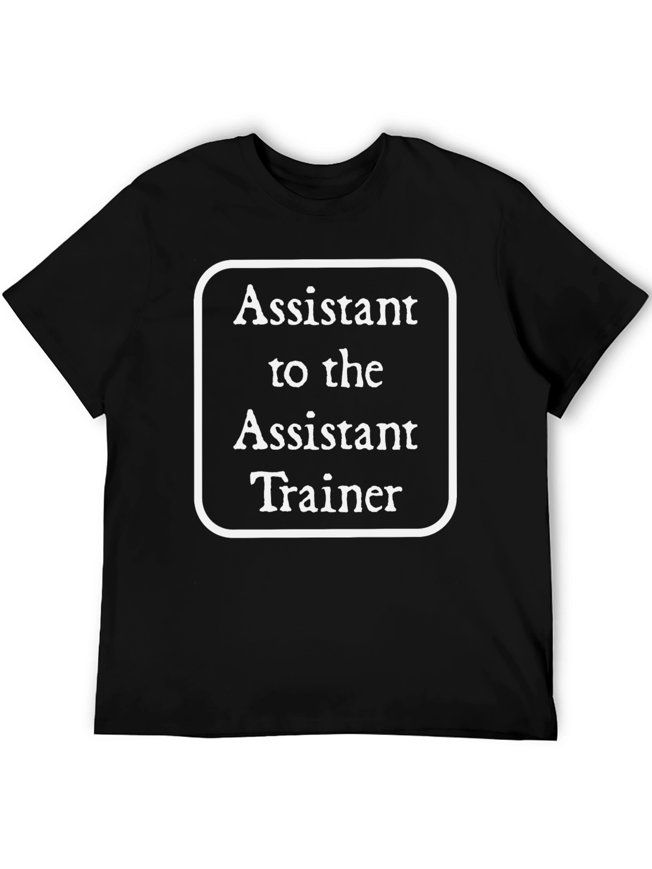Assistant to the Assistant Trainer Black T-Shirt