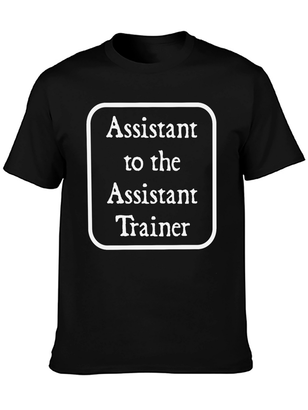 Assistant to the Assistant Trainer Black T-Shirt