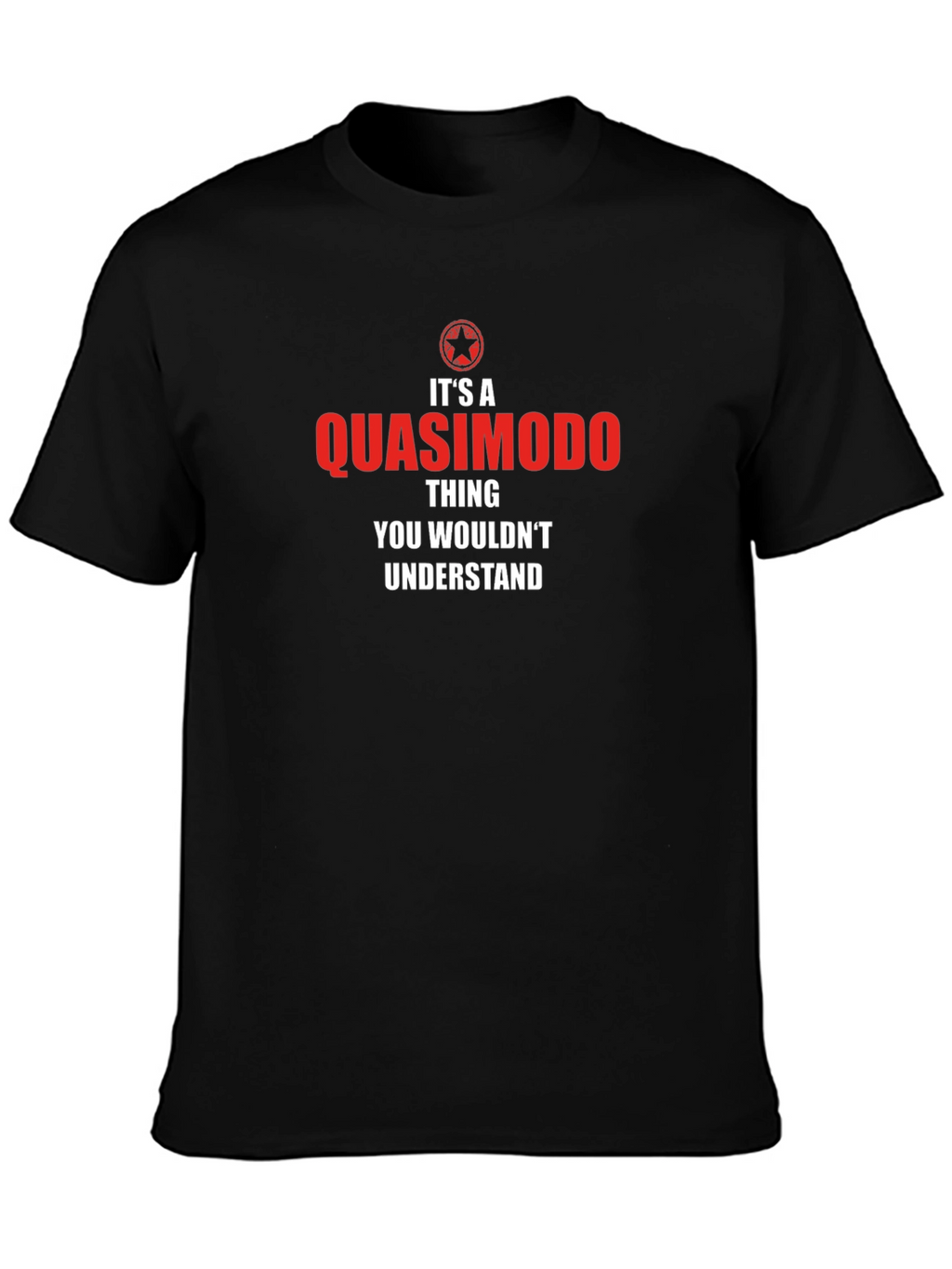 Quasimodo Thing T-Shirt - You Wouldnt Understand