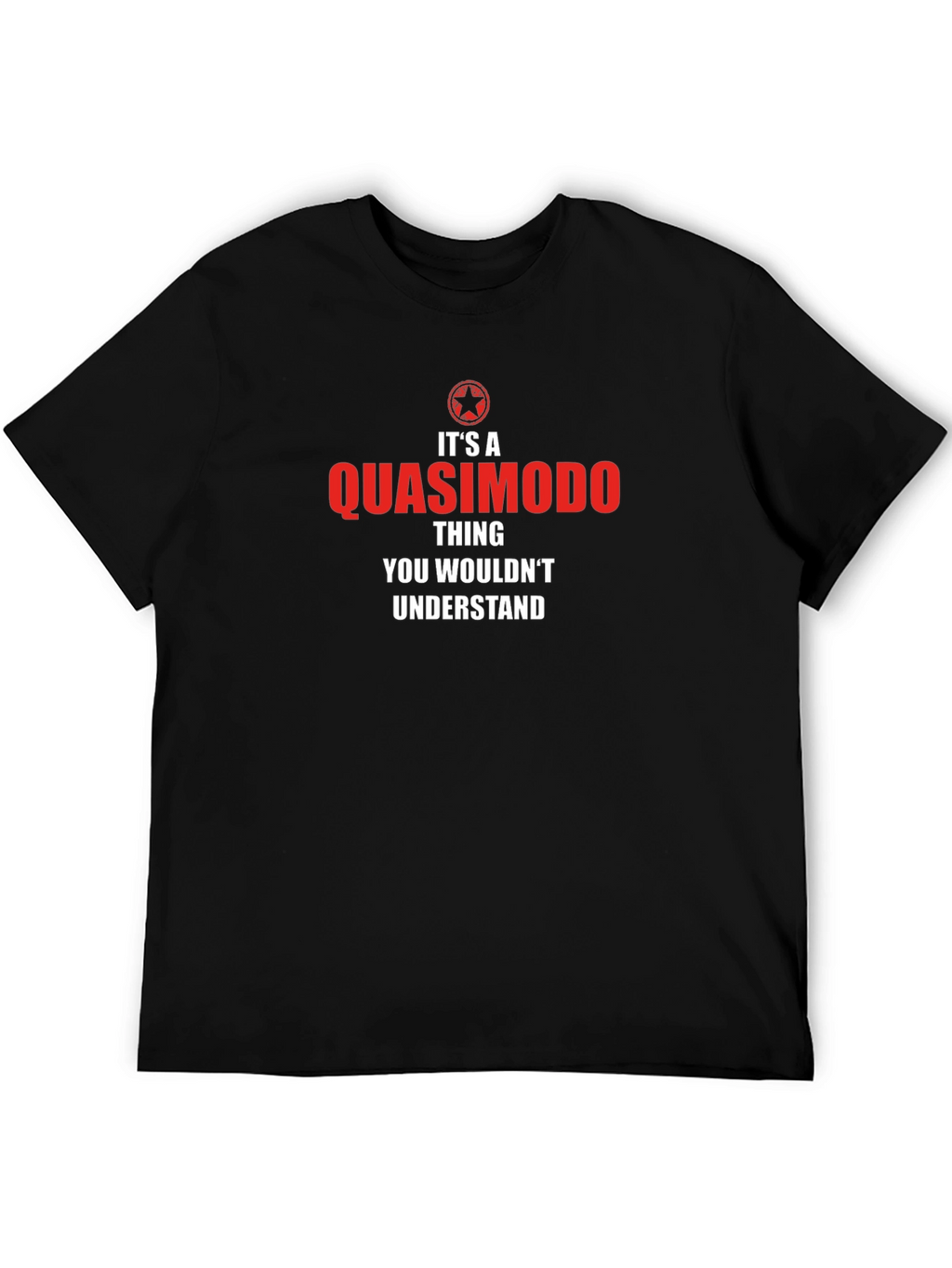 Quasimodo Thing T-Shirt - You Wouldnt Understand