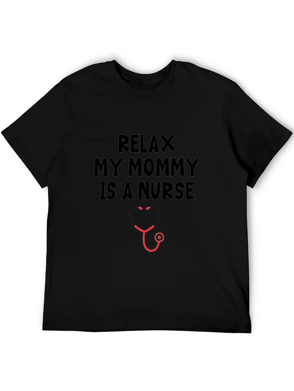 Relax My Mommy Is A Nurse T-Shirt