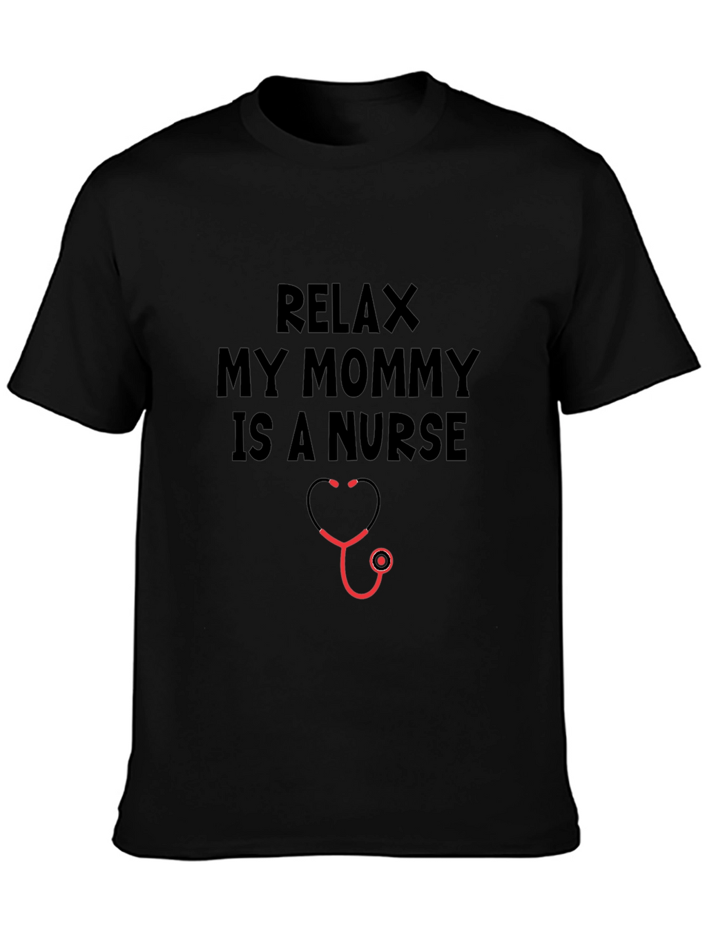 Relax My Mommy Is A Nurse T-Shirt