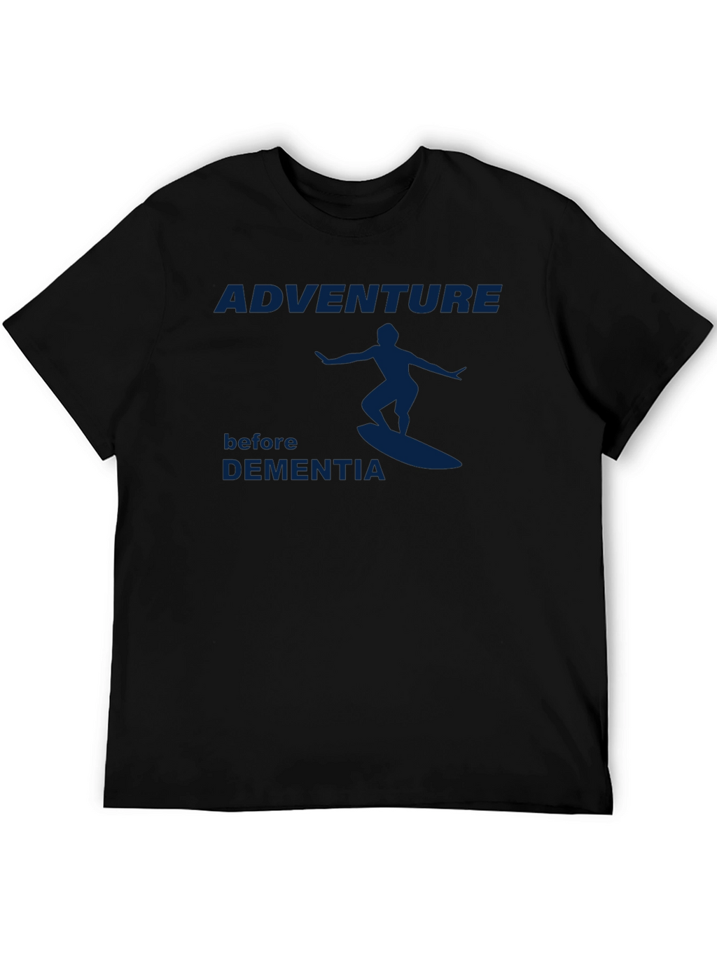 Adventure Before Dementia T-Shirt