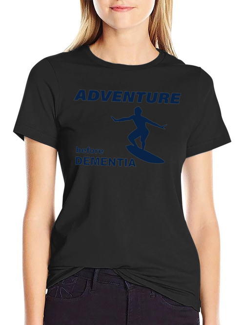 Adventure Before Dementia T-Shirt