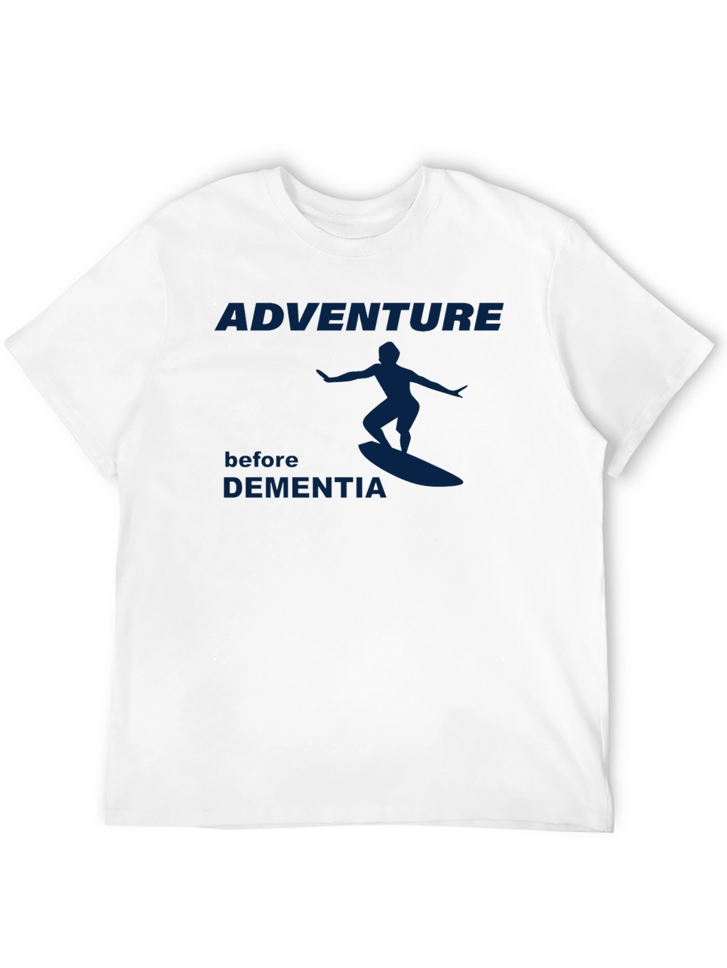 Adventure Before Dementia T-Shirt