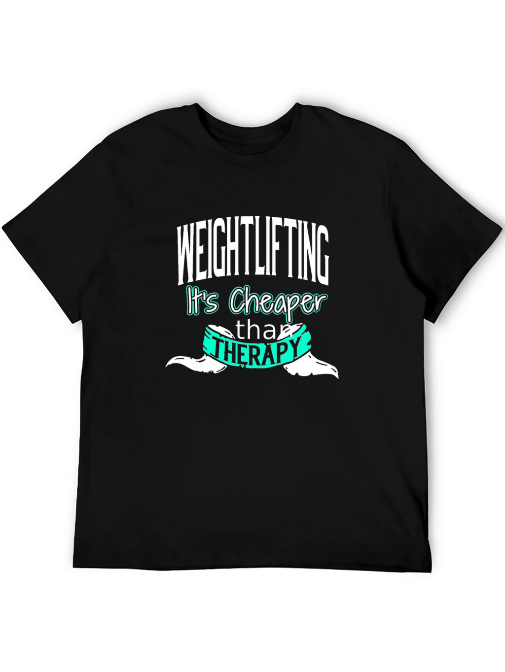 Weightlifting is Cheaper Than Therapy T-Shirt