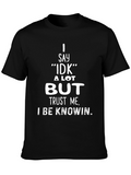I Say IDK But Trust Me T-Shirt