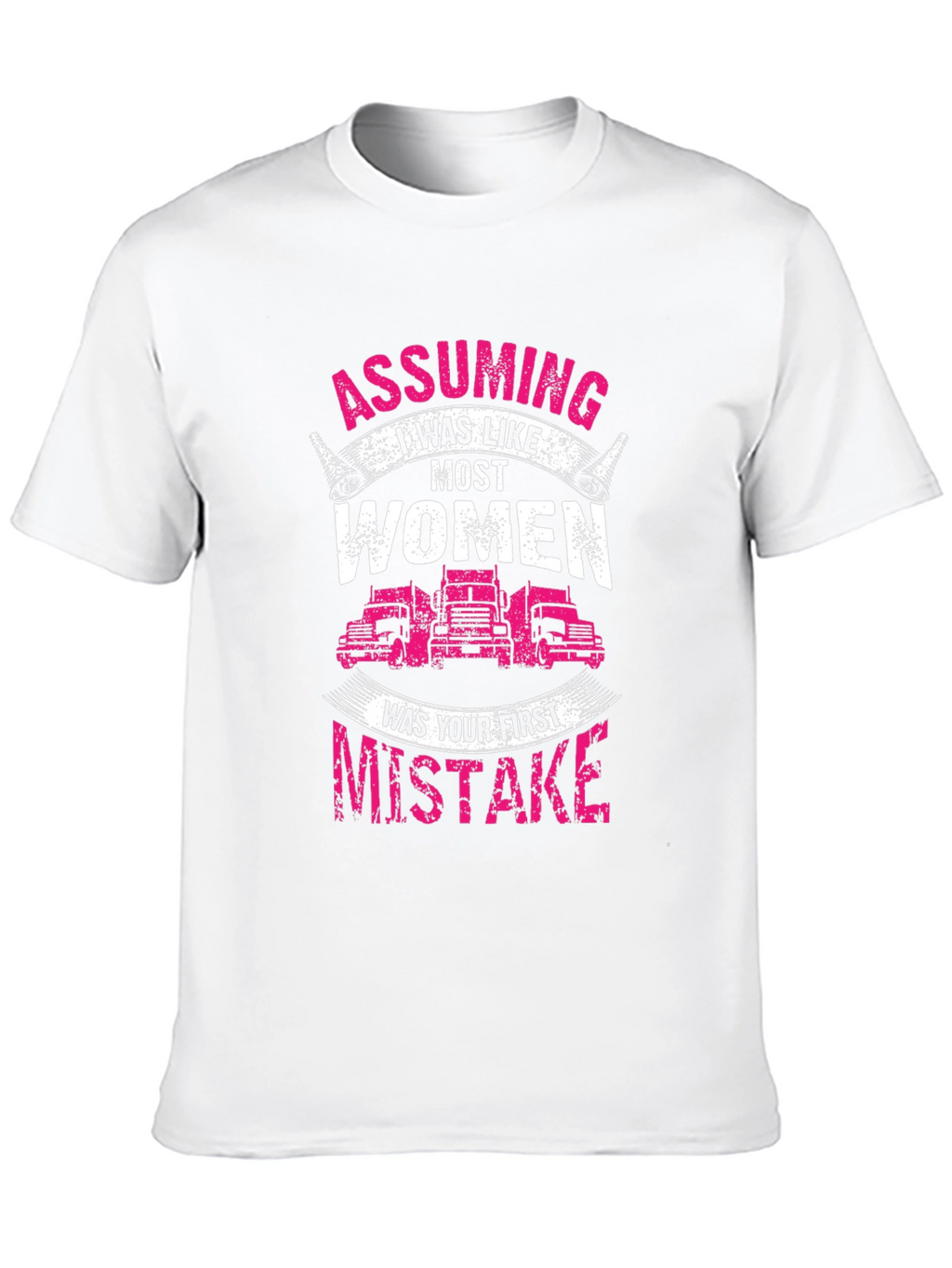 Trucker Woman T-Shirt: Assuming I was like most women