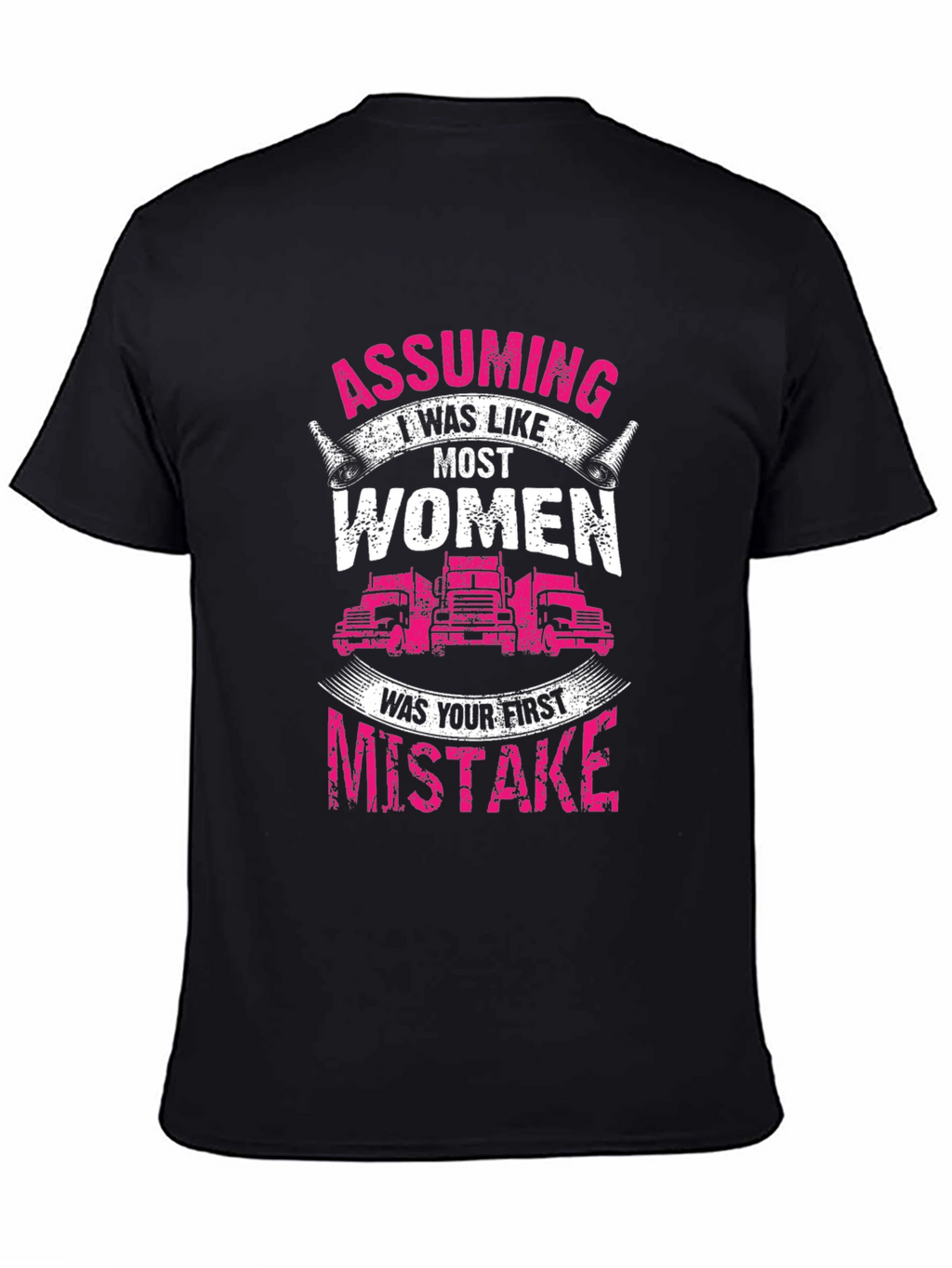 Trucker Woman T-Shirt: Assuming I was like most women