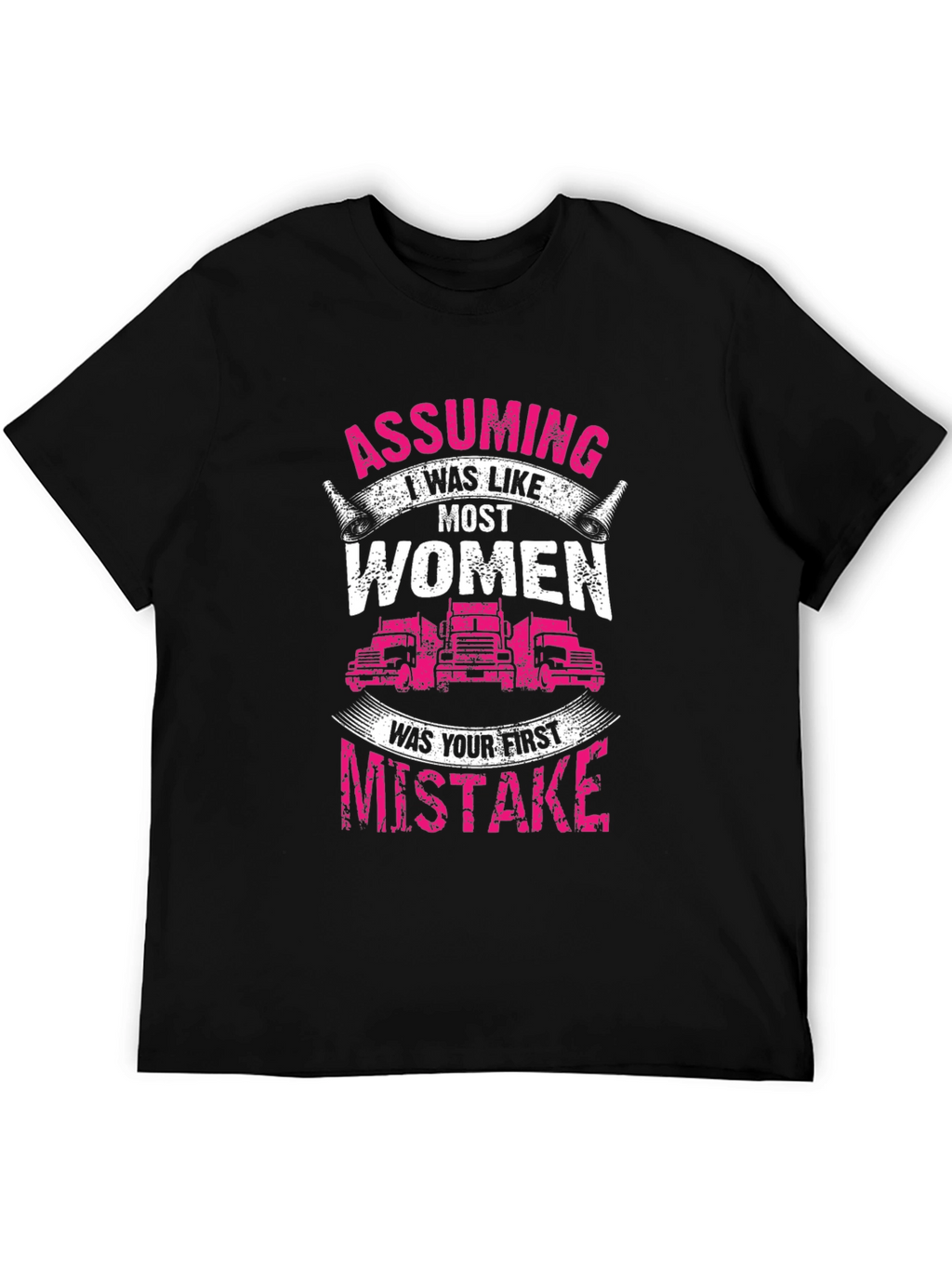 Trucker Woman T-Shirt: Assuming I was like most women