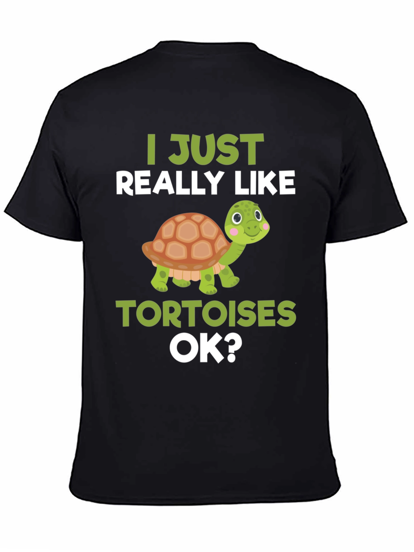 Cute Tortoise Lover T-Shirt - I Just Really Like Tortoises OK?