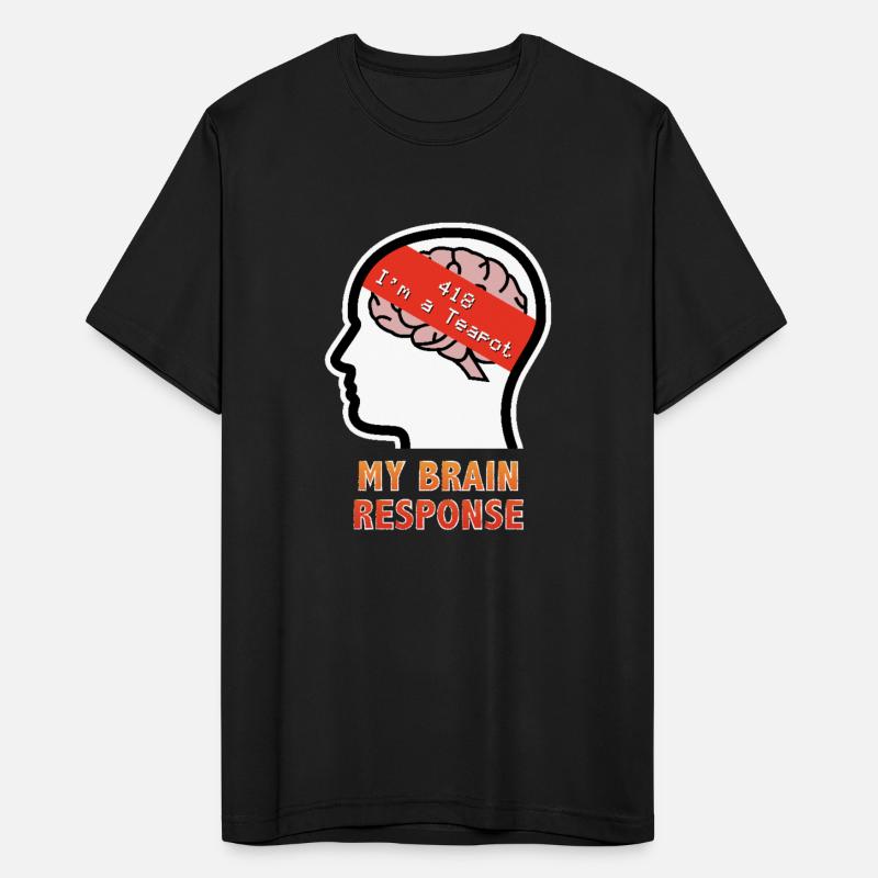 My Brain Response: 418 I'm a Teapot