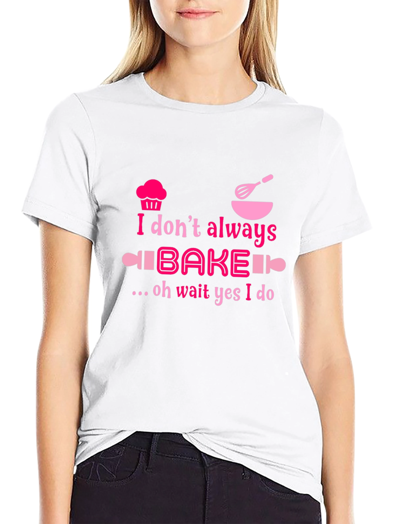 Baking Humor T-Shirt - I Dont Always Bake Oh Wait Yes I Do